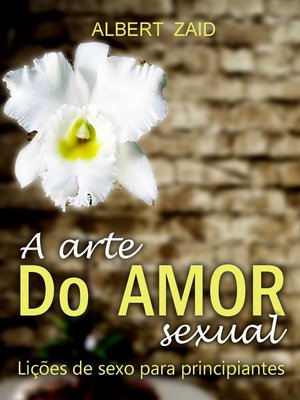 cover image of A Arte do Amor Sexual. Lições de Sexo para Principiantes.